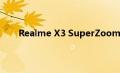 Realme X3 SuperZoom现在正在前往印度尼西亚
